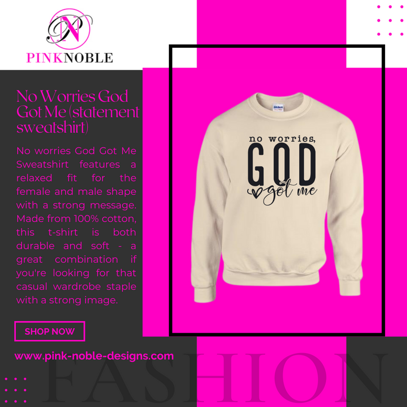 No Worries God Got Me SWEATSHIRT (statement t-shirt)